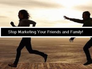Stop Marketing to your Friends and Family!